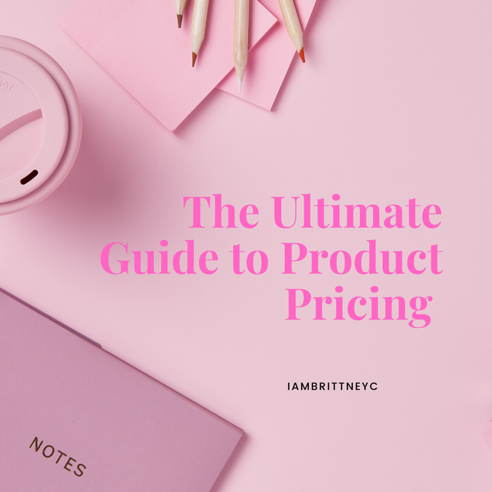 The Ultimate Guide to Product Pricing - iambrittneyc